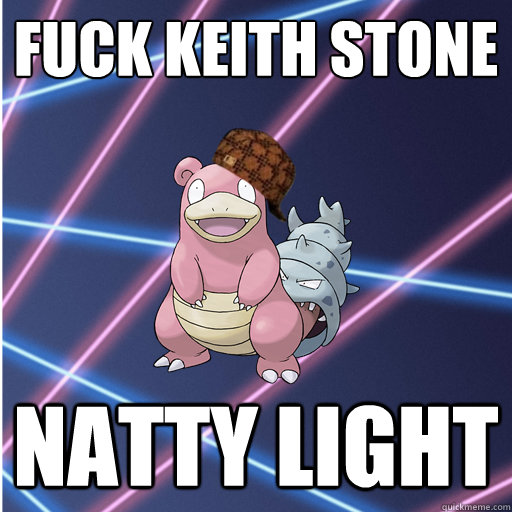 Fuck keith stone Natty Light  