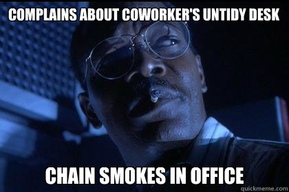 Complains about coworker's untidy desk chain smokes in office  