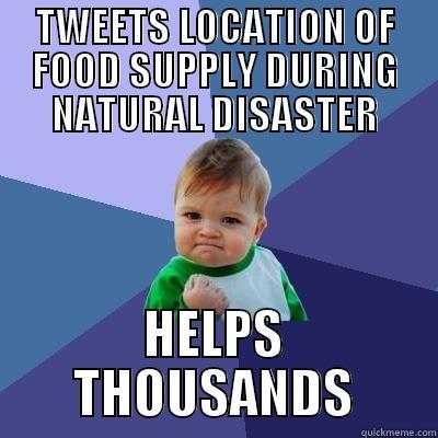 TWEETS LOCATION OF FOOD SUPPLY DURING NATURAL DISASTER HELPS THOUSANDS Success Kid
