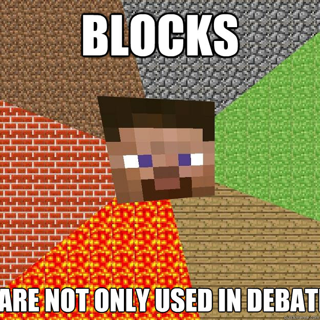 Blocks Are not only used in debate  Minecraft