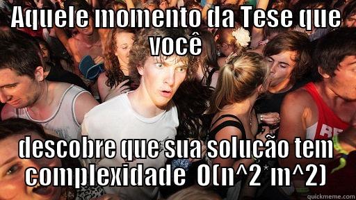 AQUELE MOMENTO DA TESE QUE VOCÊ DESCOBRE QUE SUA SOLUÇÃO TEM COMPLEXIDADE  O(N^2*M^2) Sudden Clarity Clarence