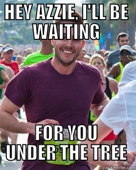 HEY AZZIE, I'LL BE WAITING FOR YOU UNDER THE TREE Ridiculously photogenic guy