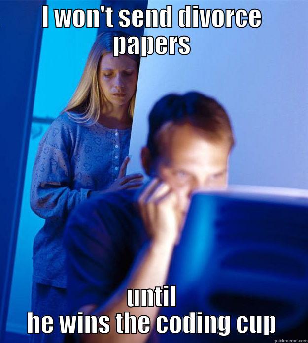 I WON'T SEND DIVORCE PAPERS UNTIL HE WINS THE CODING CUP Redditors Wife