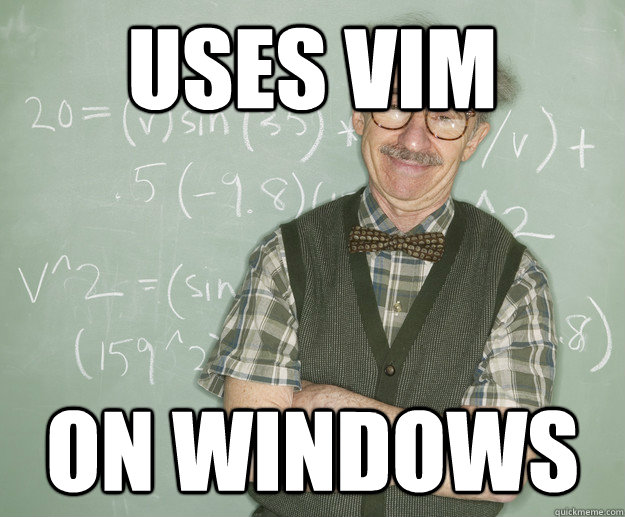 uses vim on windows - uses vim on windows  Half-Geek Professor
