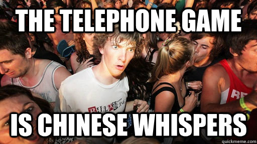 The telephone game is chinese whispers - The telephone game is chinese whispers  Sudden Clarity Clarence Neopet