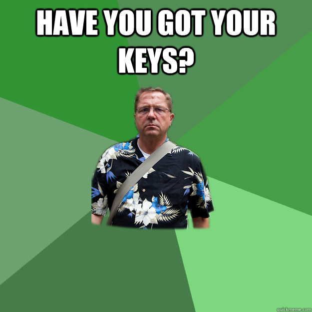 Have you got your keys?   Nervous Vacation Dad