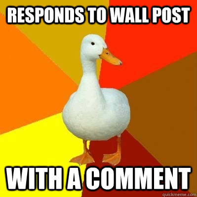 responds to wall post with a comment  Tech Impaired Duck