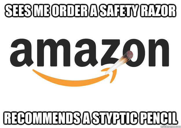 Sees me order a safety razor  recommends a styptic pencil  Good Guy Amazon
