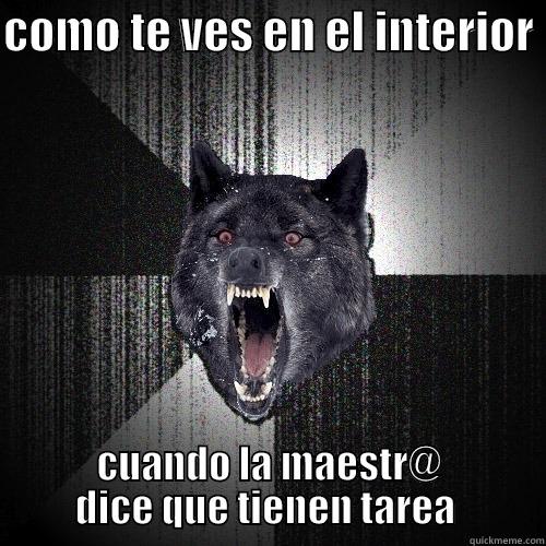 COMO TE VES EN EL INTERIOR  CUANDO LA MAESTR@ DICE QUE TIENEN TAREA  Insanity Wolf