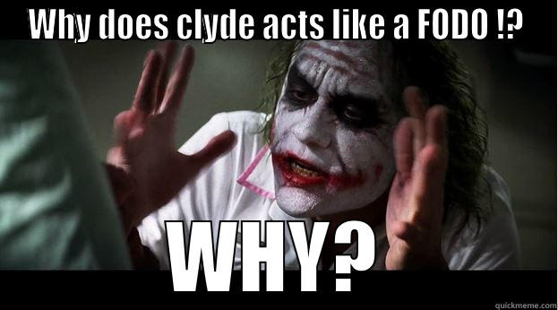 WHY DOES CLYDE ACTS LIKE A FODO !? WHY? Joker Mind Loss