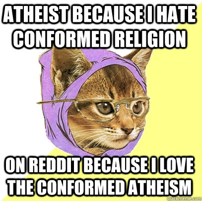Atheist because i hate conformed religion  on reddit because i love the conformed atheism   Hipster Kitty