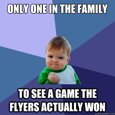 Only one in the family to see a game the flyers actually won - Only one in the family to see a game the flyers actually won  Success Kid