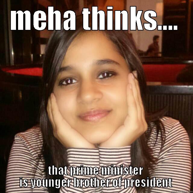 MEHA THINKS.... THAT PRIME MINISTER IS YOUNGER BROTHER OF PRESIDENT Misc
