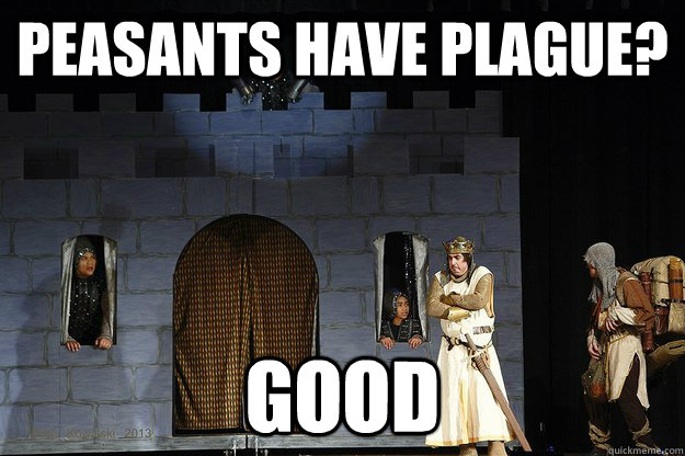 Peasants have Plague? GOOD - Peasants have Plague? GOOD  Grumpy-King