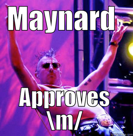 MAYNARD  APPROVES \M/ Misc