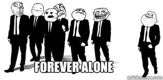 Forever Alone  Forever Alone