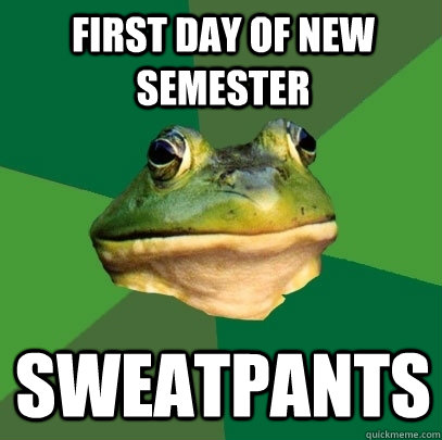First day of new semester Sweatpants  Foul Bachelor Frog
