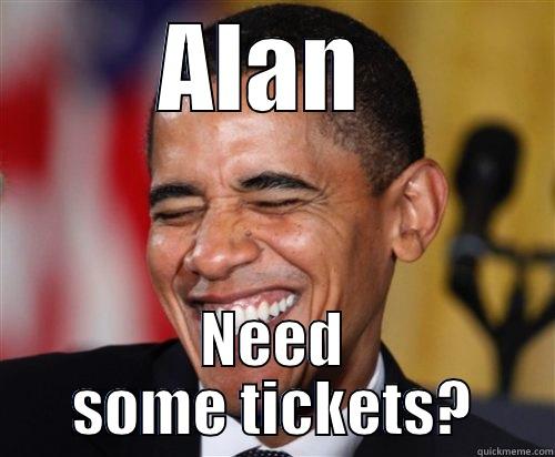 Obama Candy Crush - ALAN  NEED SOME TICKETS? Scumbag Obama