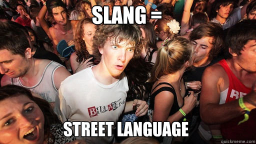 slang = street language  Sudden Clarity Clarence