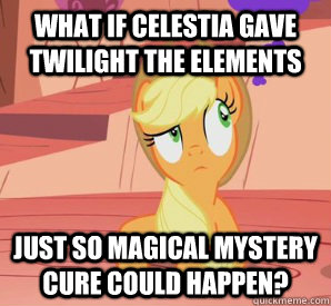 What if Celestia gave Twilight the Elements Just so Magical Mystery Cure could happen?  