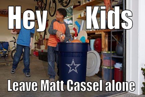 HEY        KIDS LEAVE MATT CASSEL ALONE Misc