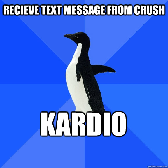 Recieve text message from crush Kardio  Socially Awkward Penguin