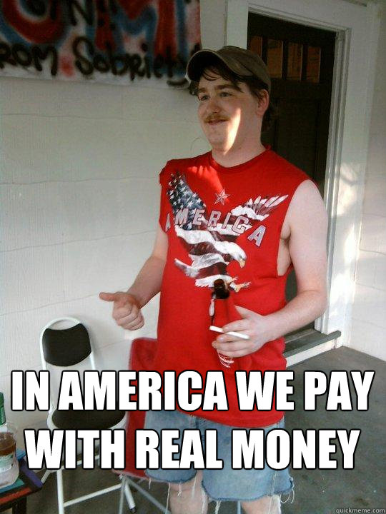 in america we pay with real money  Redneck Randal