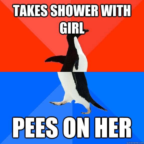 Takes shower with girl Pees on her  Socially Awesome Awkward Penguin