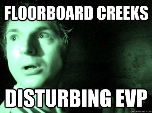 Floorboard creeks Disturbing EVP - Floorboard creeks Disturbing EVP  ghost adventures zak