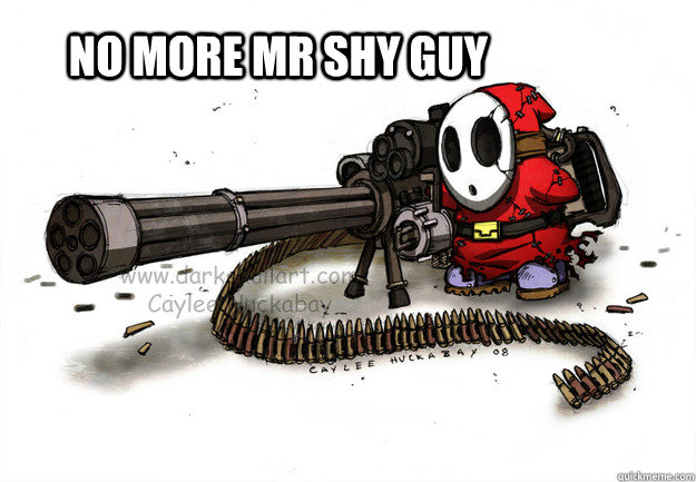 No more Mr shy guy  shy guy