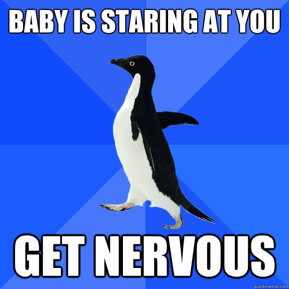 Baby is staring at you Get nervous  Socially Awkward Penguin