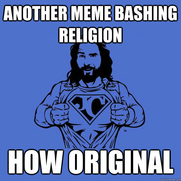 another meme bashing religion how original  Super jesus