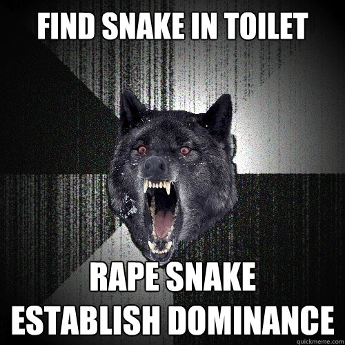 find snake in toilet rape snake   establish dominance  Insanity Wolf