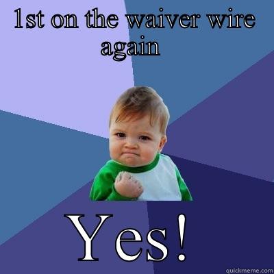 1ST ON THE WAIVER WIRE AGAIN  YES! Success Kid