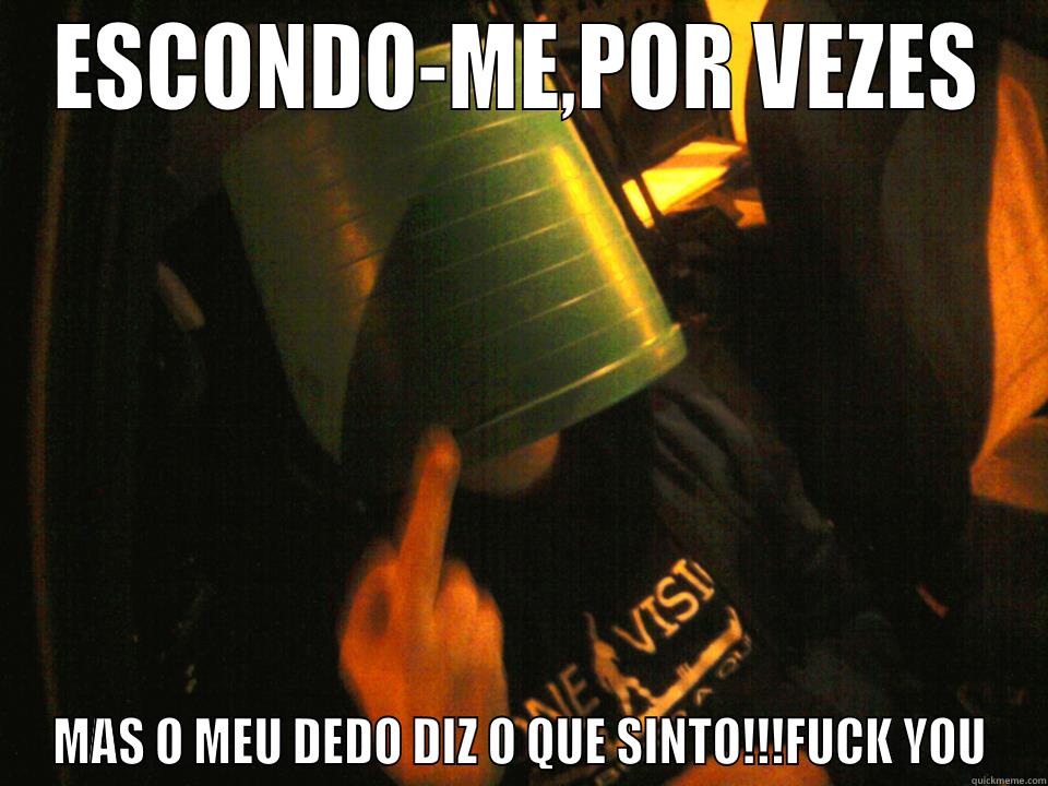 ESCONDO-ME,POR VEZES MAS O MEU DEDO DIZ O QUE SINTO!!!FUCK YOU Misc