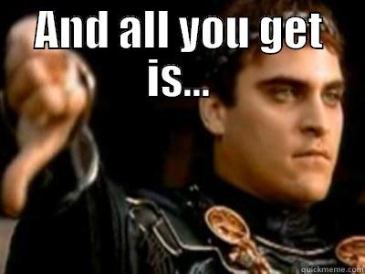 AND ALL YOU GET IS...  Downvoting Roman