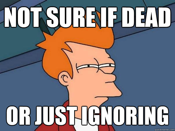 NOT SURE IF DEAD OR JUST IGNORING  Futurama Fry
