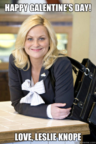 Happy Galentine's day! Love, Leslie Knope  