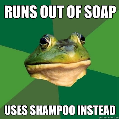 runs out of soap uses shampoo instead  Foul Bachelor Frog