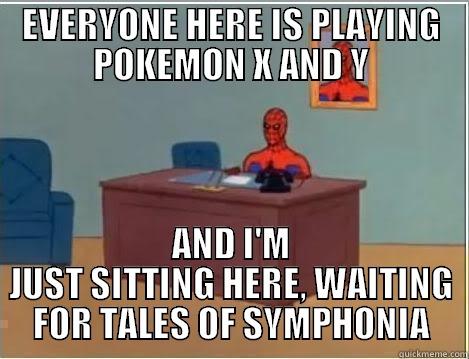 EVERYONE HERE IS PLAYING POKEMON X AND Y AND I'M JUST SITTING HERE, WAITING FOR TALES OF SYMPHONIA Spiderman Desk