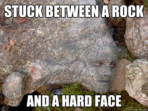 Stuck between a rock and a hard face  