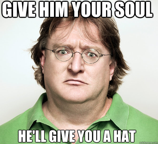 Give him your soul  He'll give you a hat  