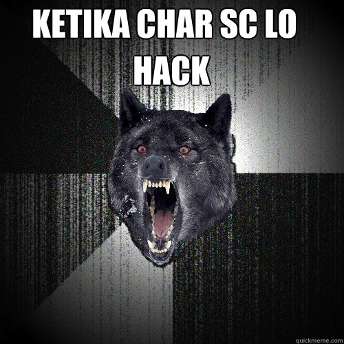 KETIKA CHAR SC LO HACK  Insanity Wolf