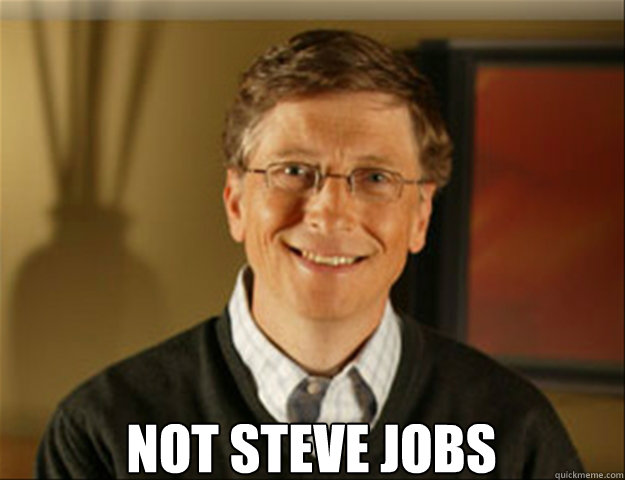  Not steve jobs  Good guy gates