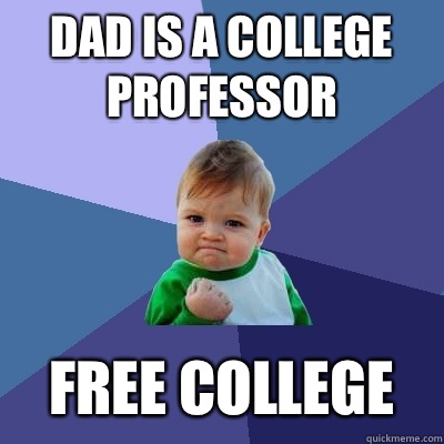 Dad is a college professor Free college - Dad is a college professor Free college  Success Kid