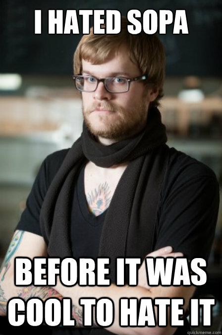 i hated sopa before it was cool to hate it  Hipster Barrista