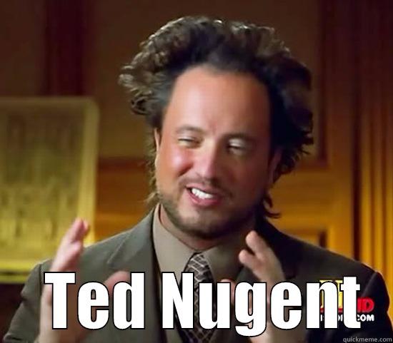 Nugent vs Aliens -    TED NUGENT Ancient Aliens