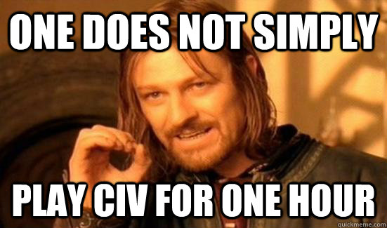 One Does Not Simply Play civ for one hour  Boromir