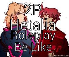 2P HETALIA ROLEPLAY BE LIKE Success Kid
