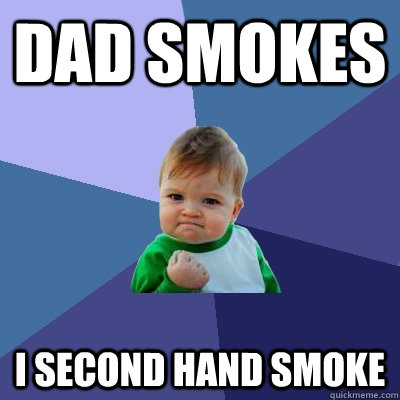 dad smokes i second hand smoke   Success Kid